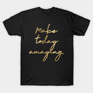 Make today amazing T-Shirt